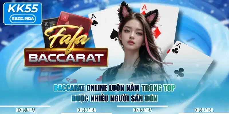 Baccarat online luôn nằm trong top được nhiều người săn đón