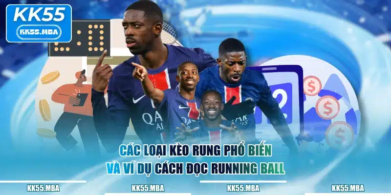 Các loại kèo rung phổ biến và ví dụ cách đọc running ball