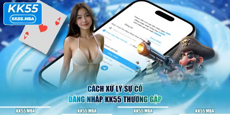 Cách xử lý sự cố đăng nhập KK55 thường gặp