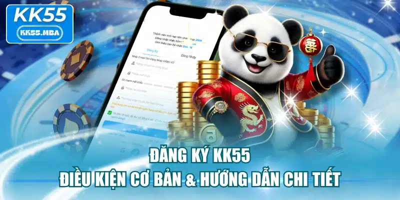 Đăng Ký KK55 - Điều Kiện Cơ Bản & Hướng Dẫn Chi Tiết