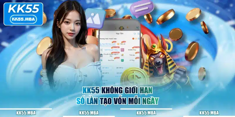 KK55 không giới hạn số lần nạp tiền mỗi ngày