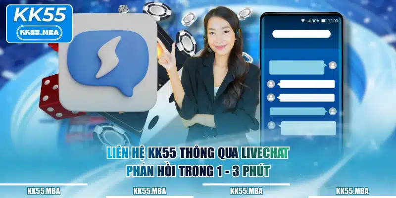 Liên hệ KK55 thông qua Livechat phản hồi trong 1 - 3 phút