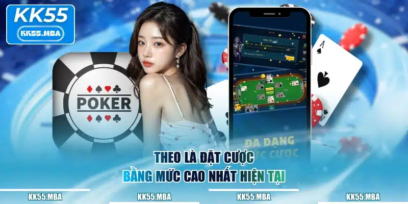Theo là đặt cược bằng mức cao nhất hiện tại